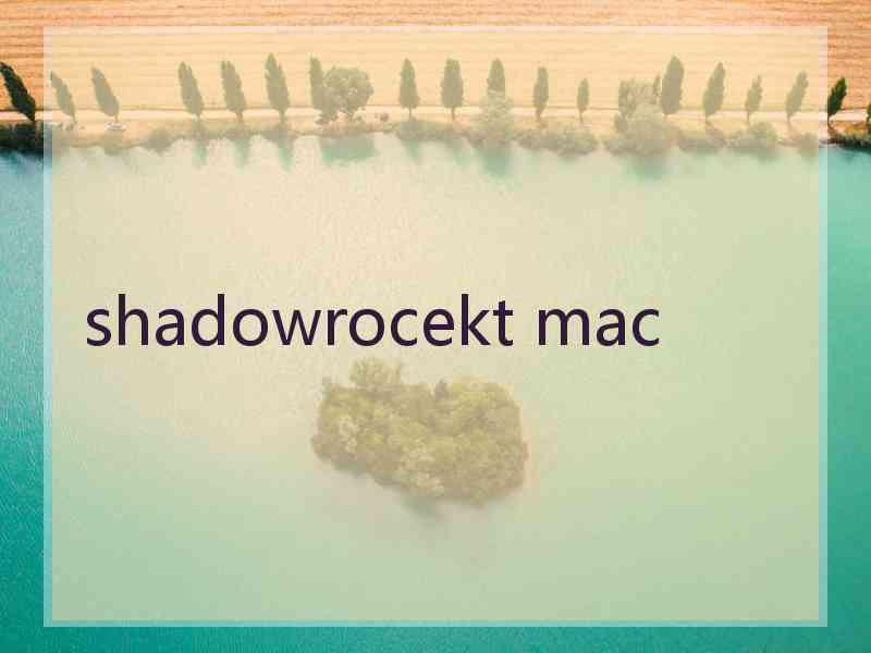 shadowrocekt mac